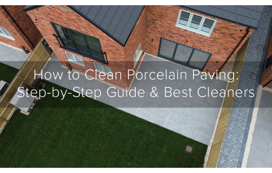 How to Clean Porcelain Paving: Step-by-Step Guide & Best Cleaners
